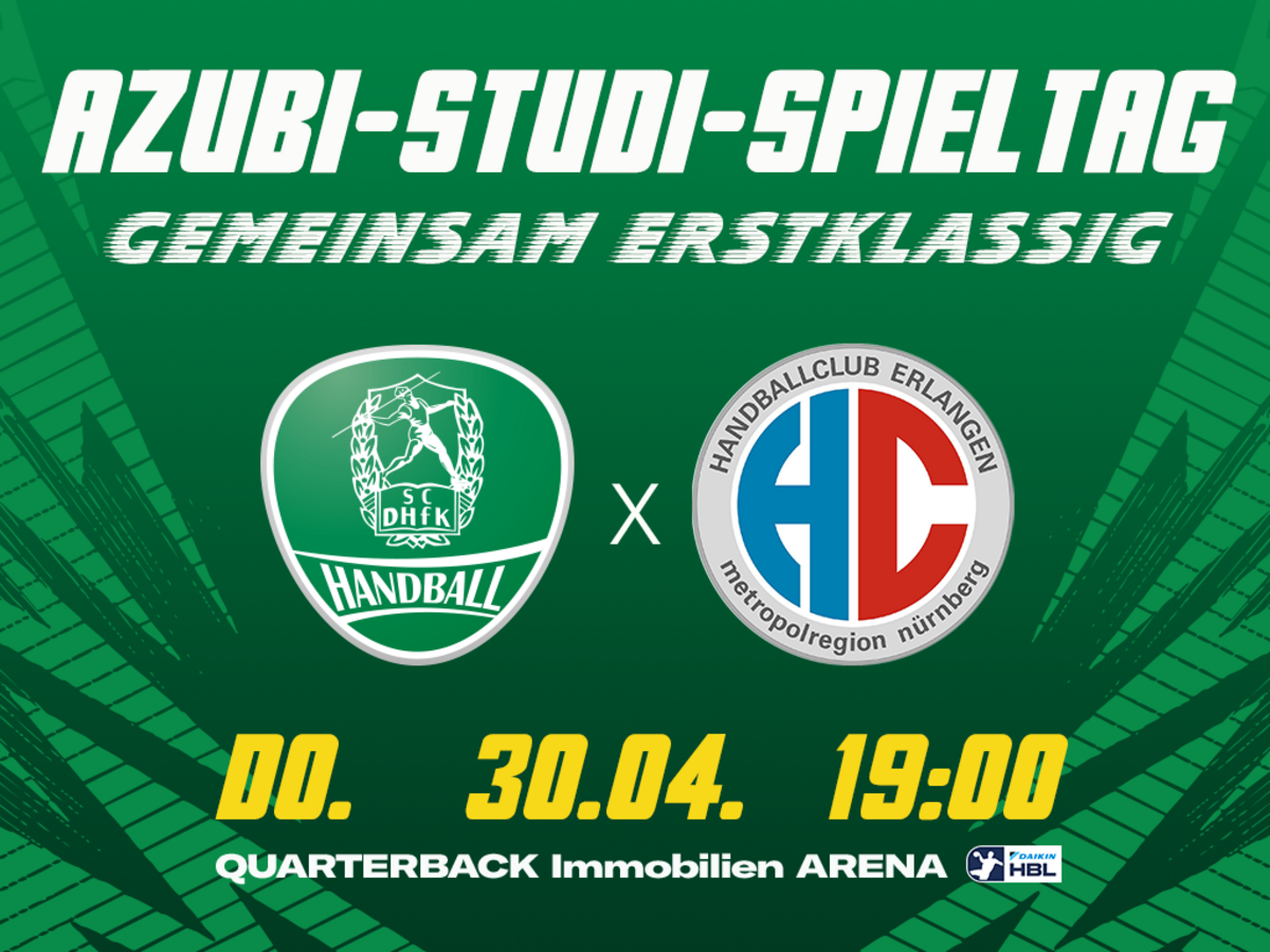 Eine in grün gehaltene Grafik für das Heimspiel des SC DHfK gegen den HC Erlangen am 30.04.2026 um 19 Uhr in der QUARTERBACK Immobilien ARENA. Über den Logos der Vereine steht in weißer Schrift auf der Grafik Azubi-Studi-Spieltag sowie Gemeinsam erstklassig. 