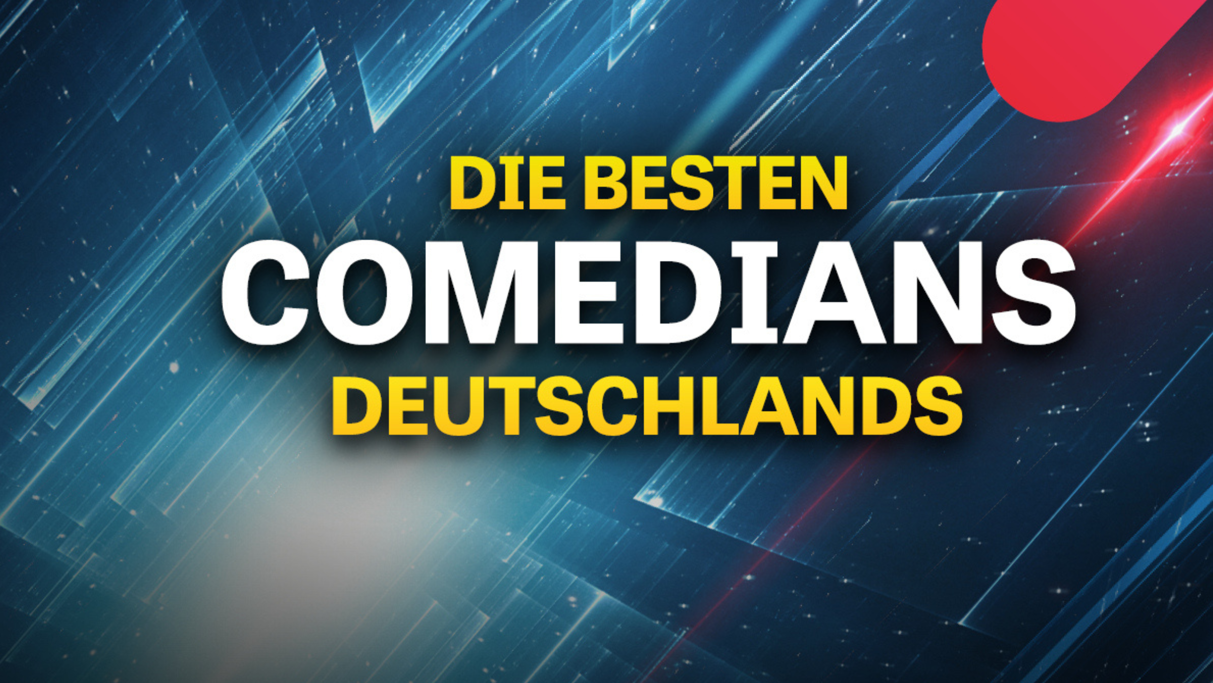 Dunkler, futuristisch wirkender Hintergrund in Blau und Schwarz mit leuchtenden diagonalen Lichtstreifen und abstrakten geometrischen Formen. Rechts mittig steht in großer, weißer und gelber Schrift: „DIE BESTEN COMEDIANS DEUTSCHLANDS“. Oben rechts und unten links befinden sich abgerundete rote Balken als grafische Elemente.